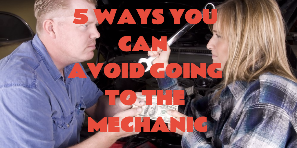 5 Ways You Can Avoid Going To The Mechanic