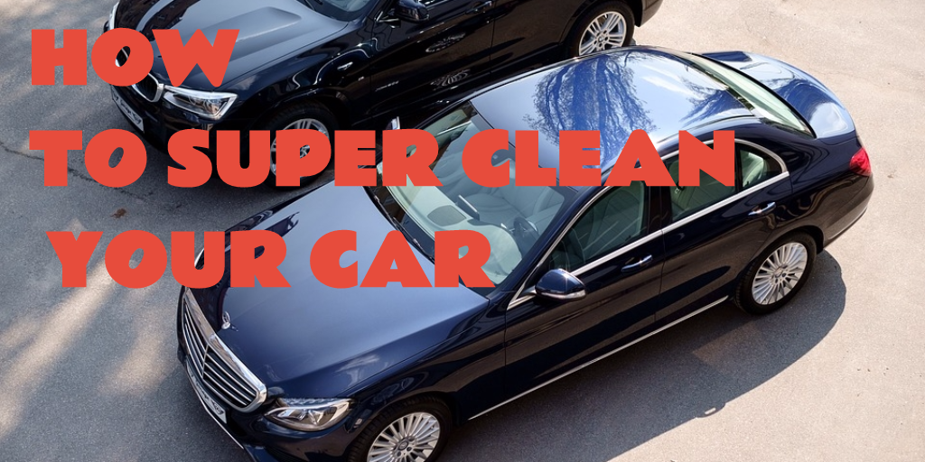 How To Super Clean Your Car